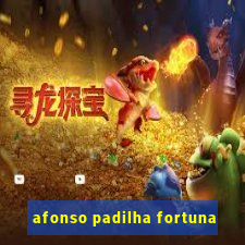 afonso padilha fortuna